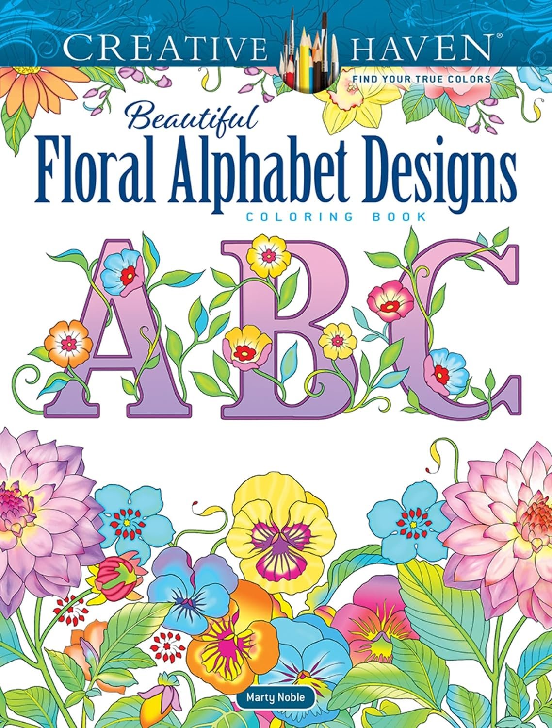 Creative Haven Beautiful Floral Alphabet Designs Coloring Book (Adult Coloring Books: Flowers & Plants)