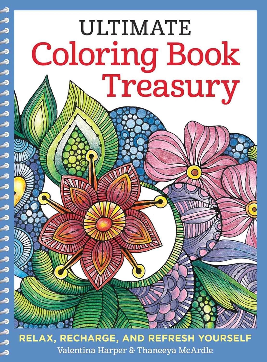 Ultimate Coloring Book Treasury: Relax, Recharge, and Refresh Yourself (Design Originals) 208 Pages of Beautiful One-Side-Only Designs on Extra-Thick, Perforated Paper in a Spiral Lay-Flat Binding